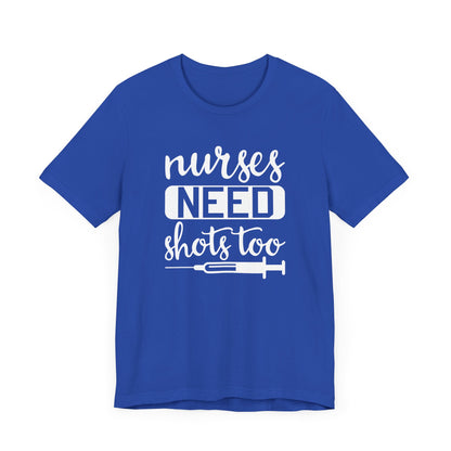 Nurses Need Shots Too T-Shirt