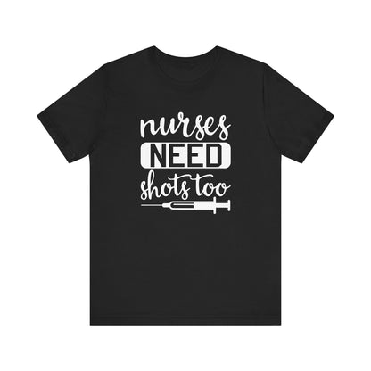 Nurses Need Shots Too T-Shirt