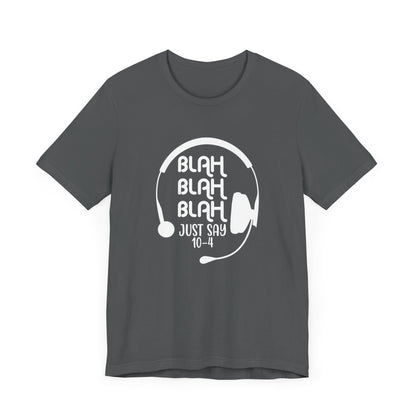 Blah Blah Blah 10-4 T-Shirt