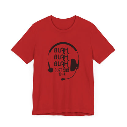 Blah Blah Blah 10-4 T-Shirt