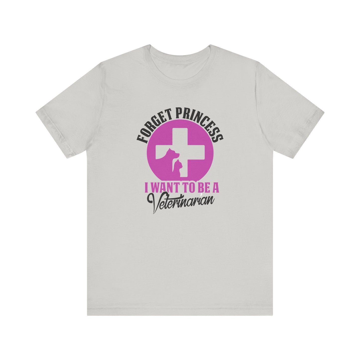 Forget Princess I Want To Be a Veterinarian T-Shirt