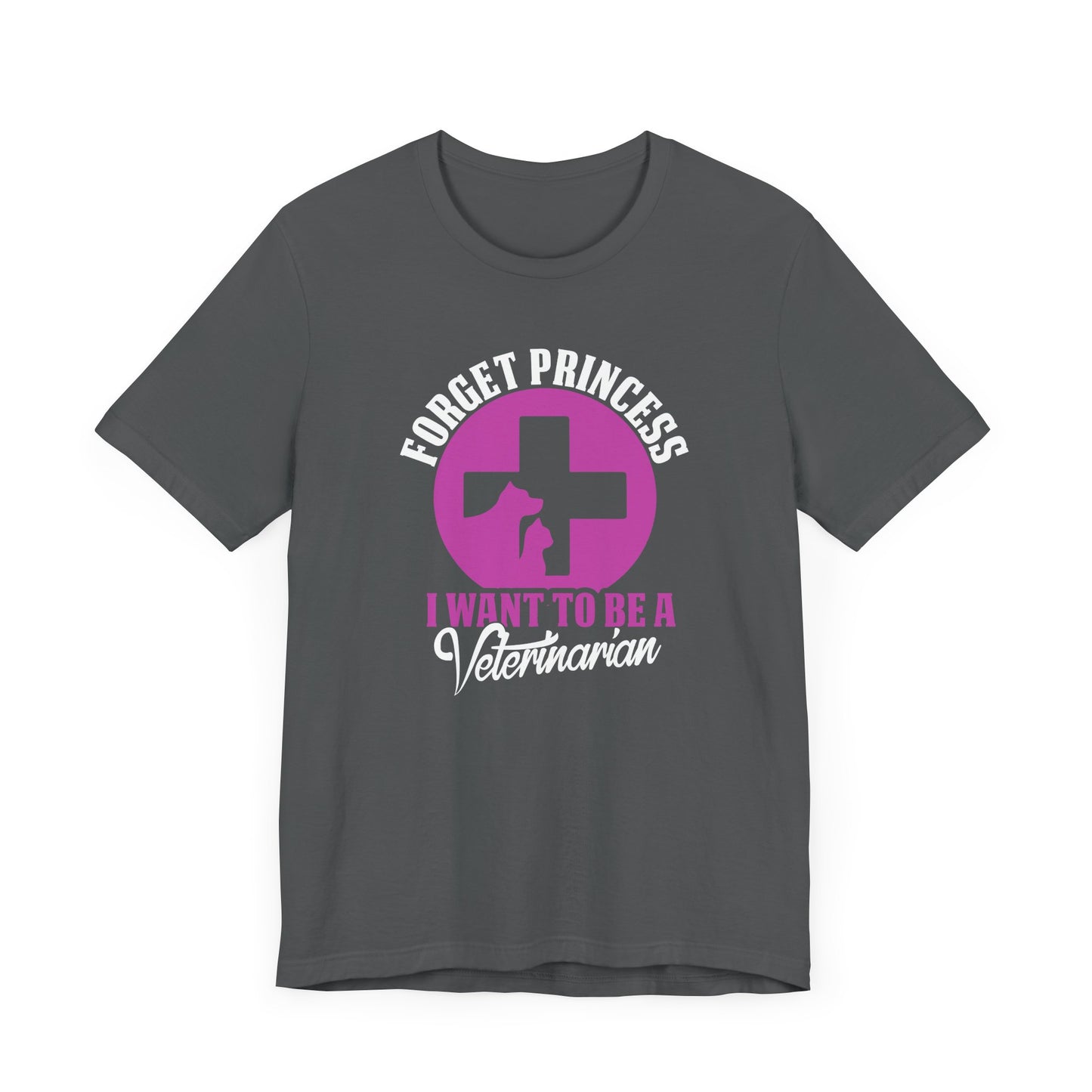 Forget Princess I Want To Be a Veterinarian T-Shirt