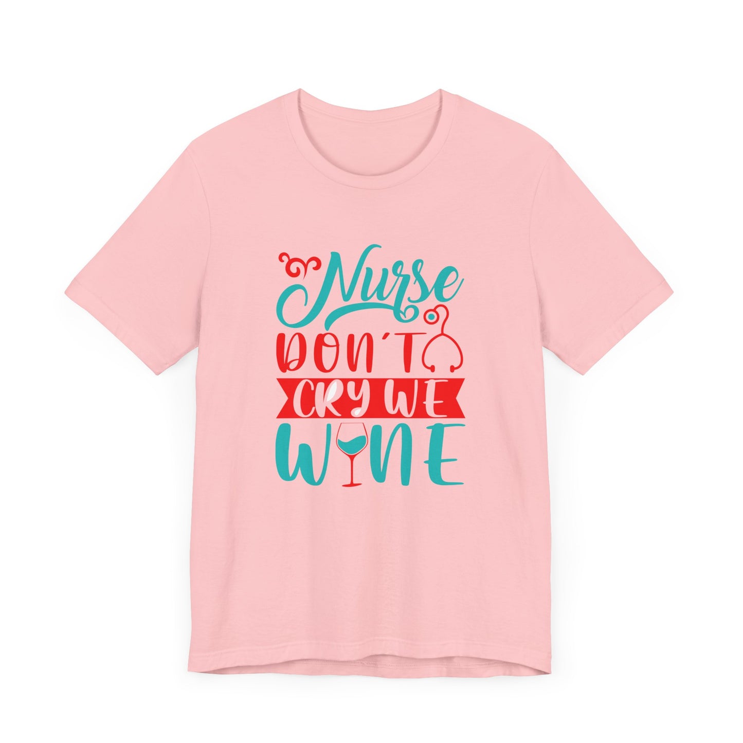 Nurses Don't Cry We Wine T-Shirt