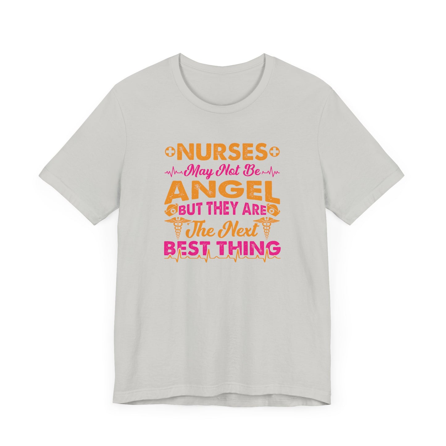 Nurses May Not Be Angel But They Are The Next Best Thing T-Shirt