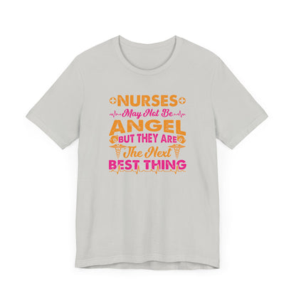 Nurses May Not Be Angel But They Are The Next Best Thing T-Shirt