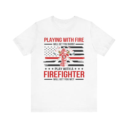 Play With A Firefighter T-Shirt