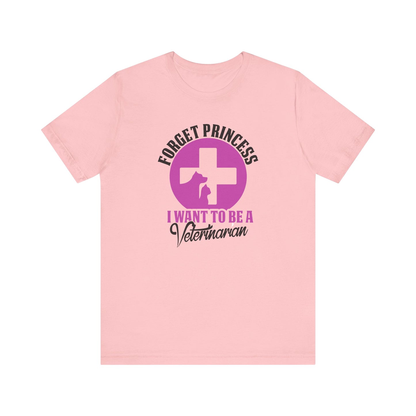 Forget Princess I Want To Be a Veterinarian T-Shirt