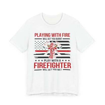 Play With A Firefighter T-Shirt