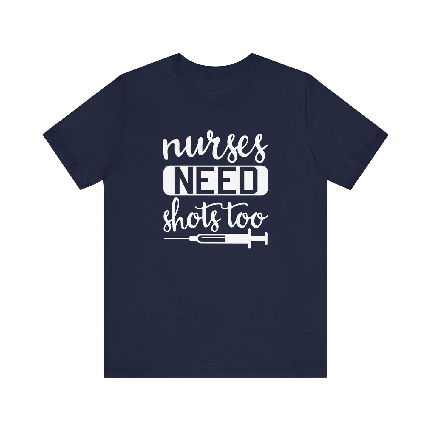 Nurses Need Shots Too T-Shirt