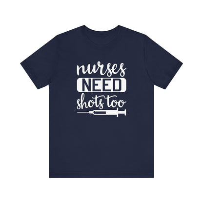 Nurses Need Shots Too T-Shirt