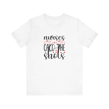 Nurses Call The Shots T-Shirt