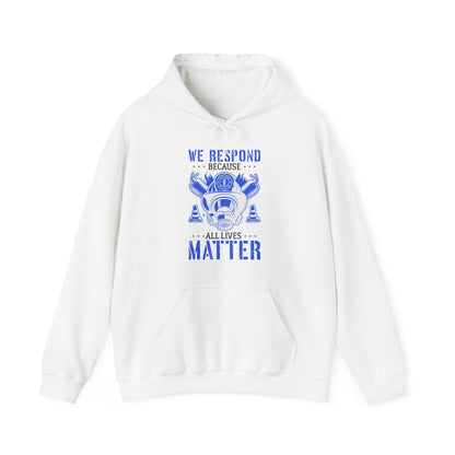 We Respond Because All Lives Matter Firefighter Hoodie