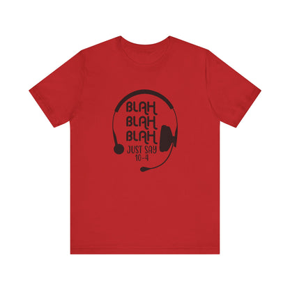 Blah Blah Blah 10-4 T-Shirt