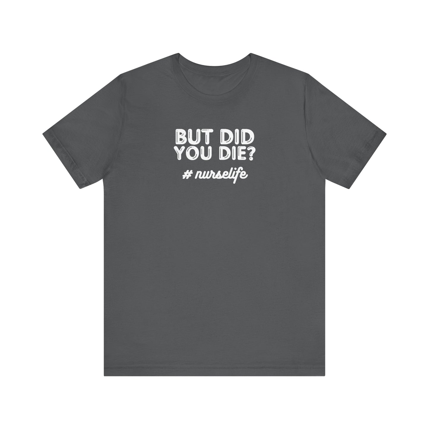 But Did You Die, Nurse Life T-Shirt