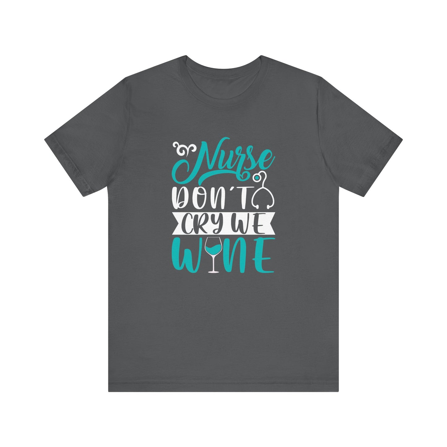 Nurses Don't Cry We Wine T-Shirt