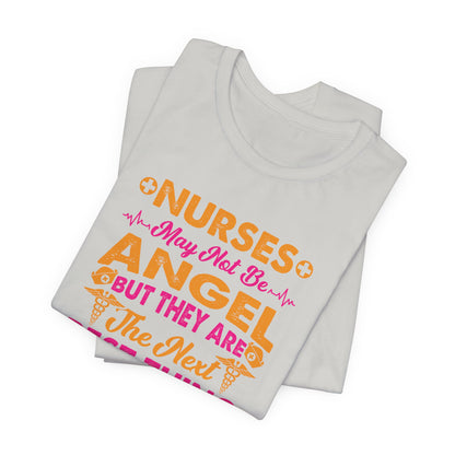 Nurses May Not Be Angel But They Are The Next Best Thing T-Shirt