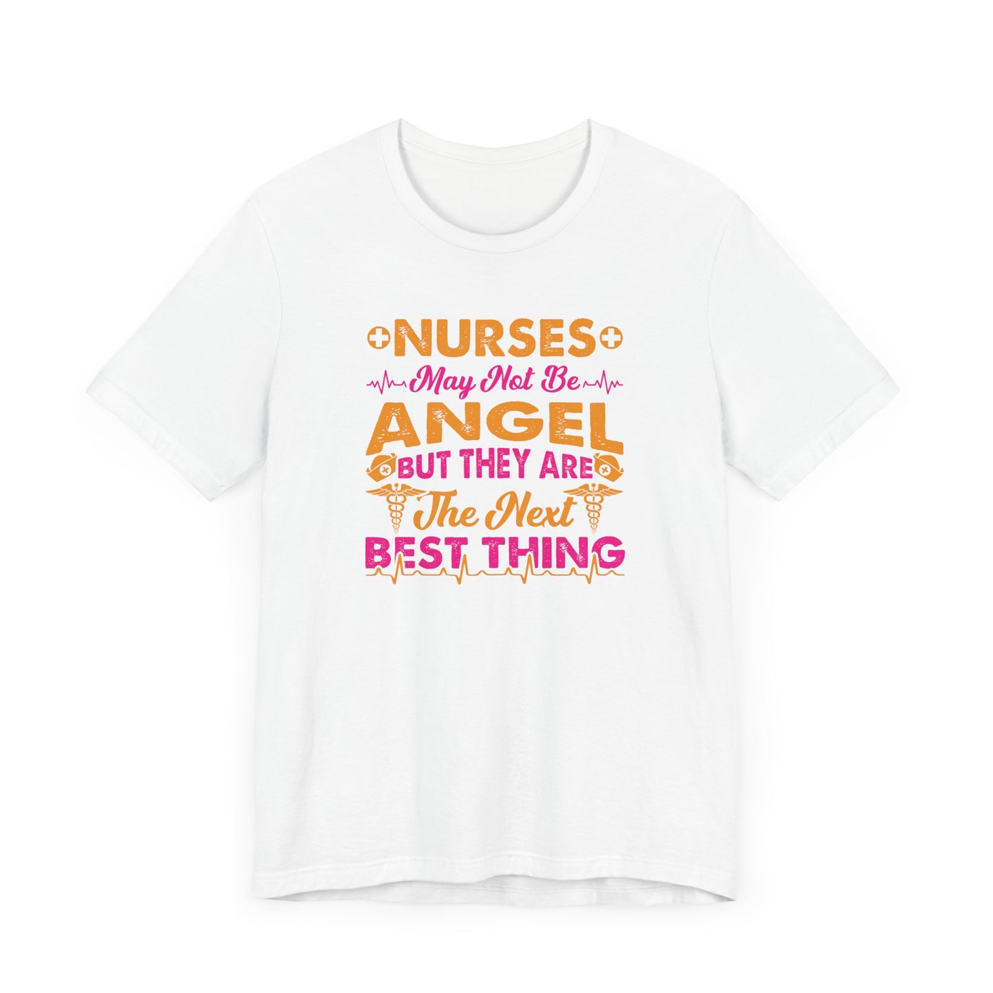 Nurses May Not Be Angel But They Are The Next Best Thing T-Shirt