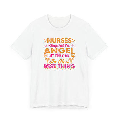 Nurses May Not Be Angel But They Are The Next Best Thing T-Shirt