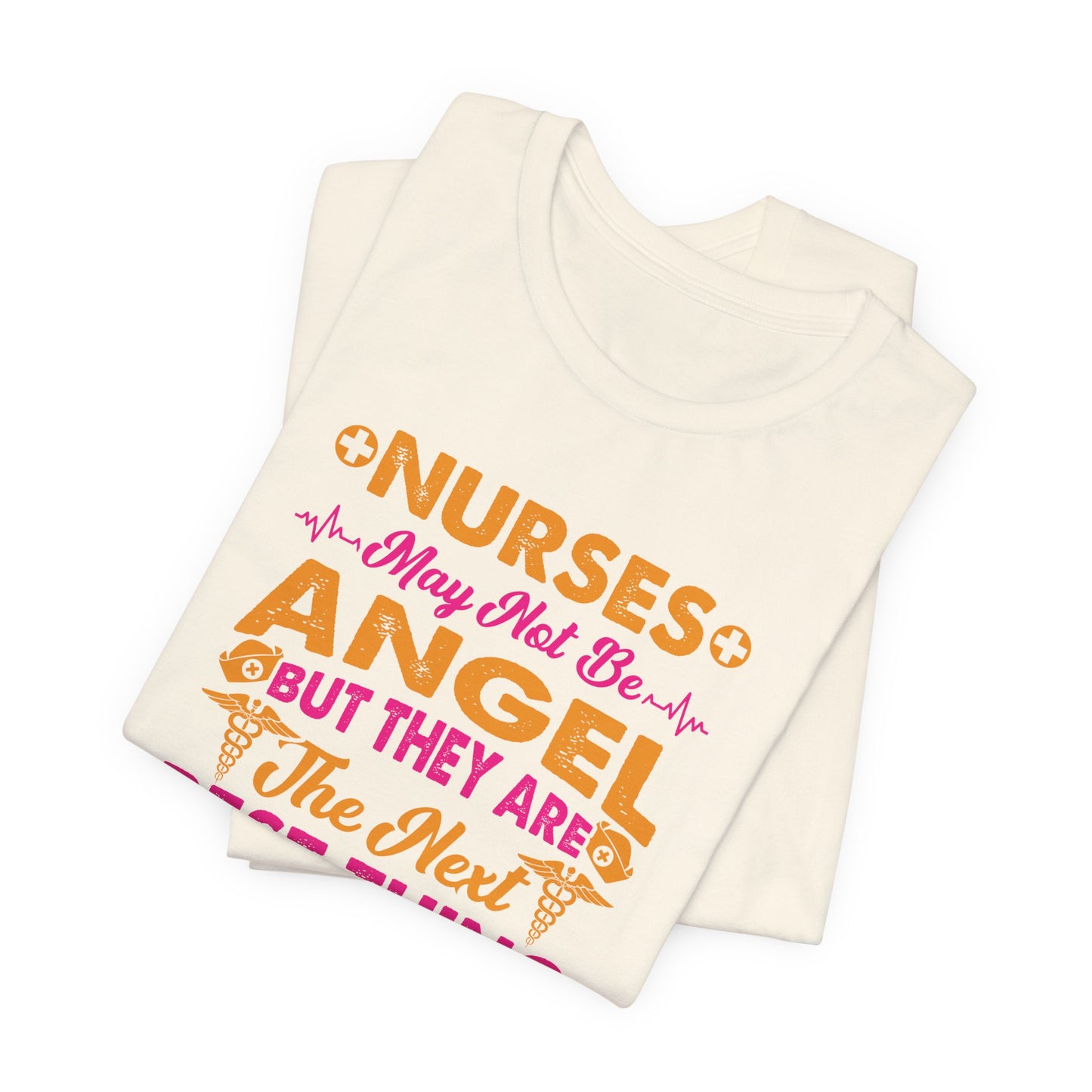 Nurses May Not Be Angel But They Are The Next Best Thing T-Shirt