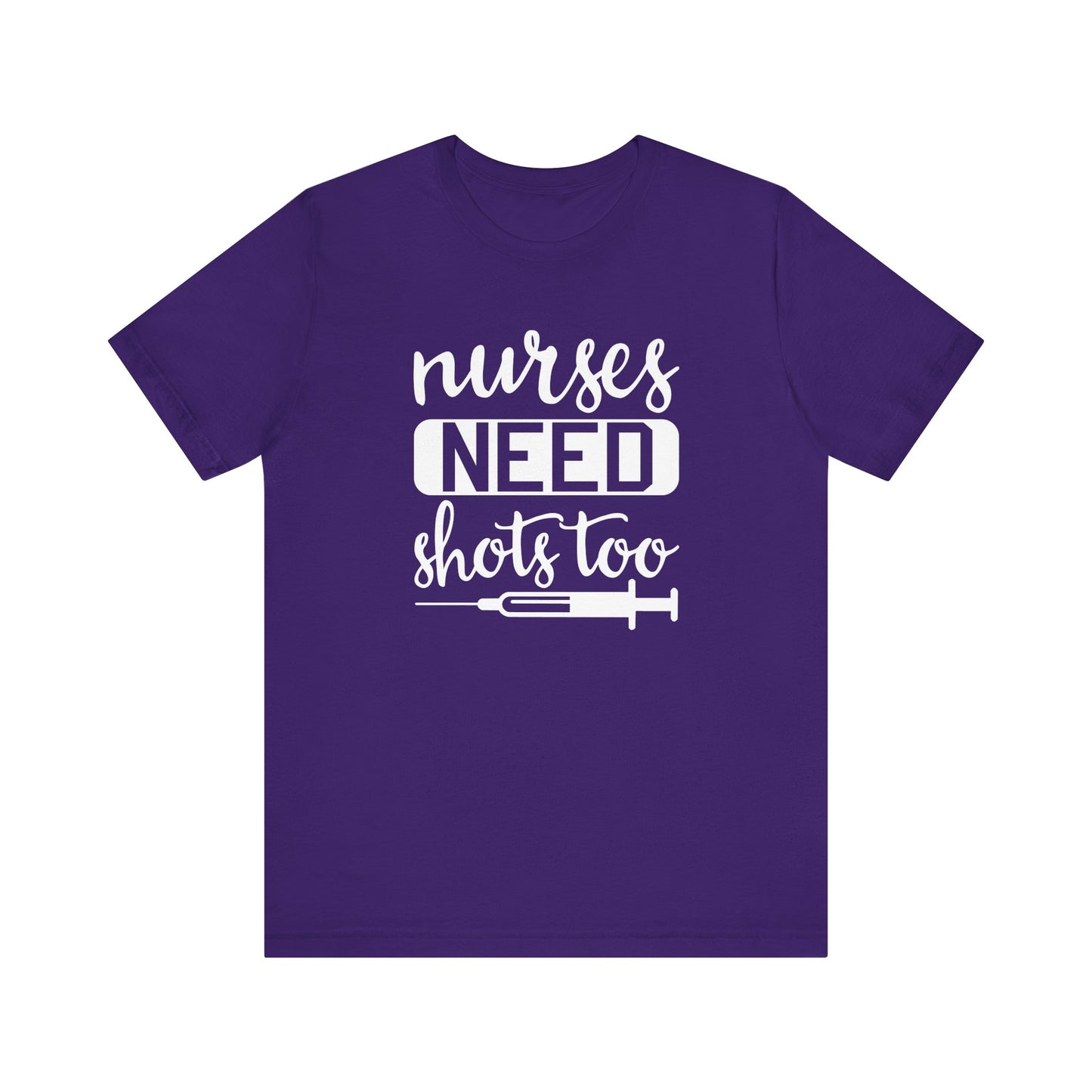 Nurses Need Shots Too T-Shirt