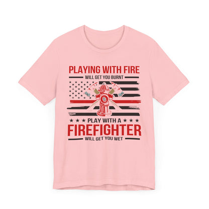 Play With A Firefighter T-Shirt