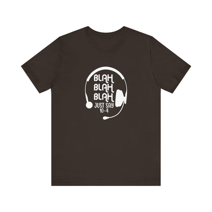 Blah Blah Blah 10-4 T-Shirt