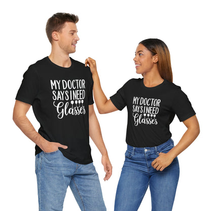 My Doctor Says I need Glasses T-Shirt