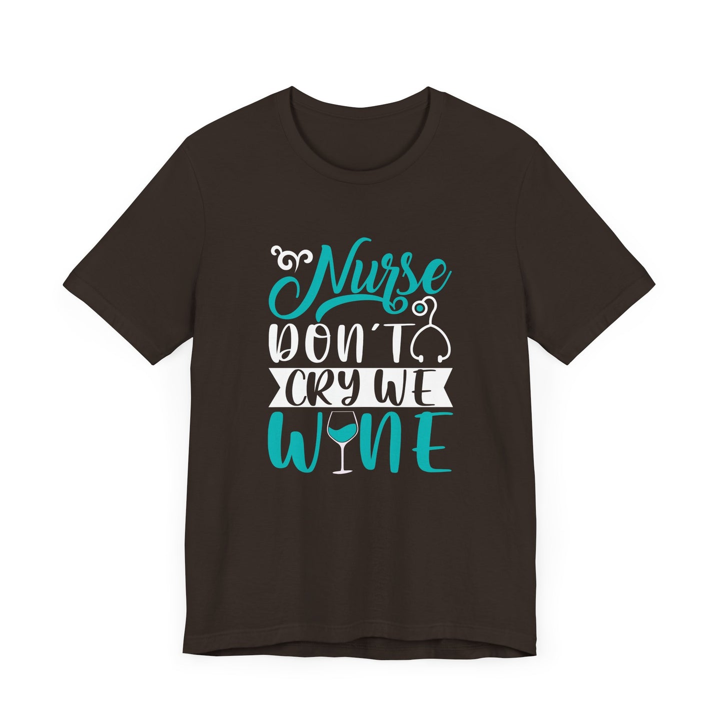 Nurses Don't Cry We Wine T-Shirt