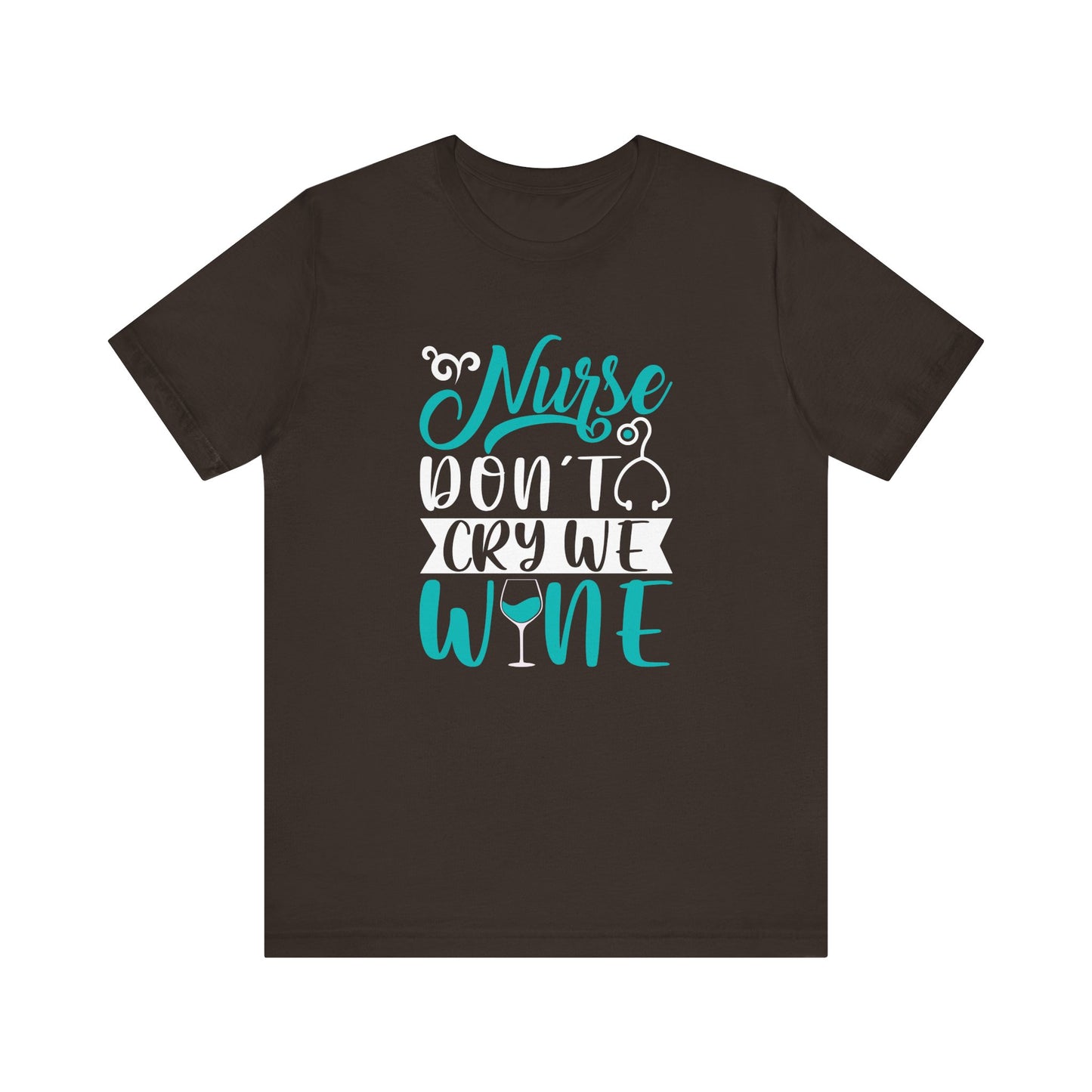 Nurses Don't Cry We Wine T-Shirt