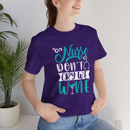 Nurses Don't Cry We Wine T-Shirt