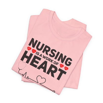 Nursing Is A Work Of Heart T-Shirt