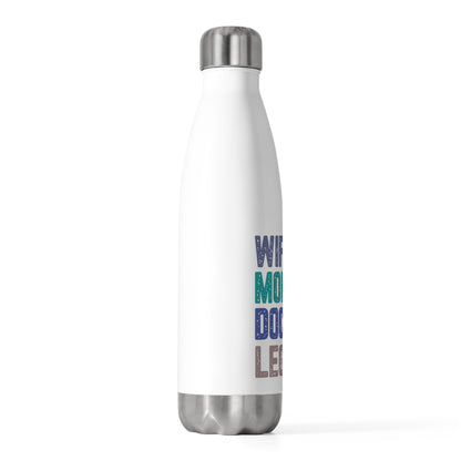 Wife, Mom, Doctor, Legend  20oz Insulated Bottle