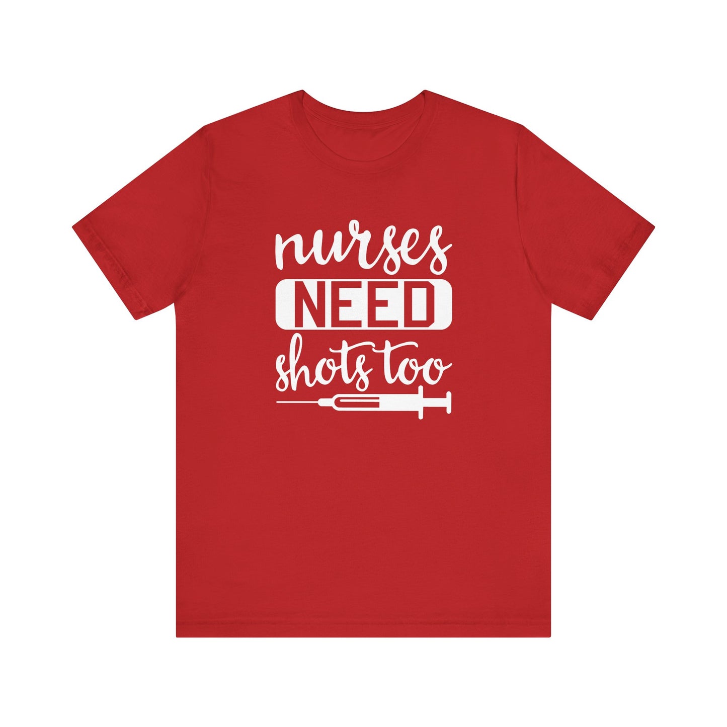 Nurses Need Shots Too T-Shirt