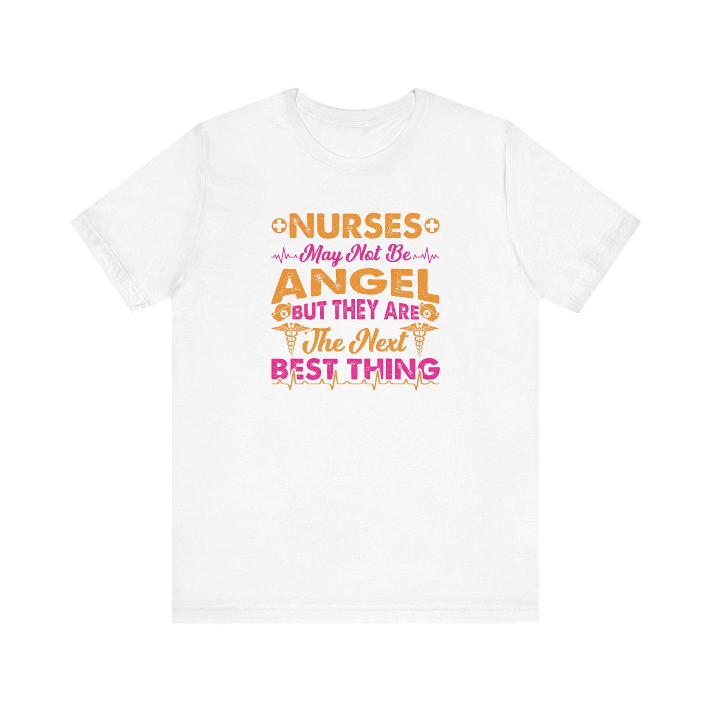 Nurses May Not Be Angel But They Are The Next Best Thing T-Shirt