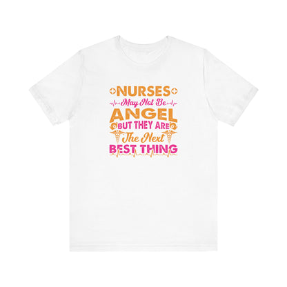 Nurses May Not Be Angel But They Are The Next Best Thing T-Shirt