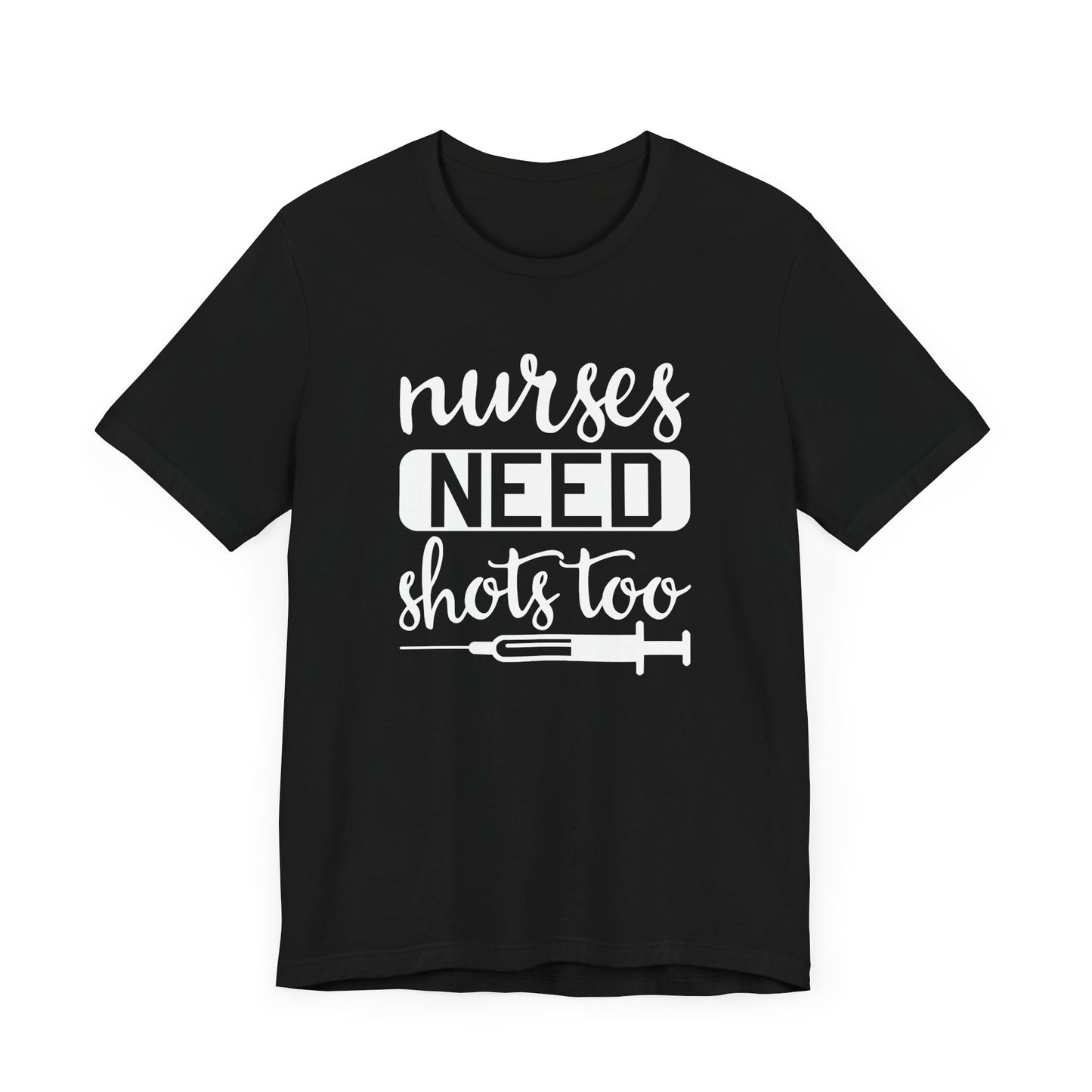 Nurses Need Shots Too T-Shirt