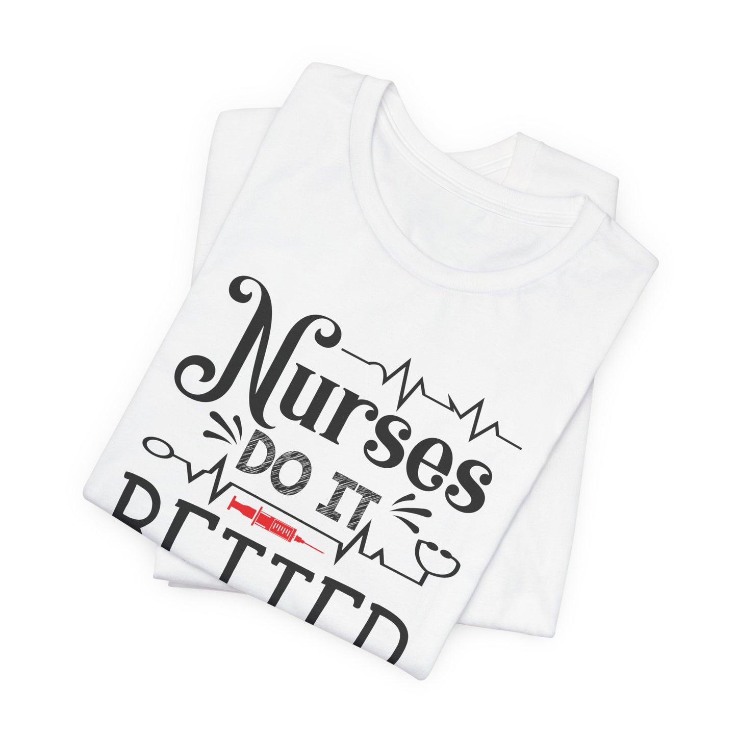 Nurses Do It Better T-Shirt