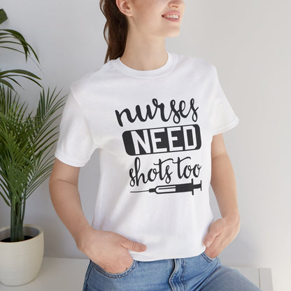 Nurses Need Shots Too T-Shirt