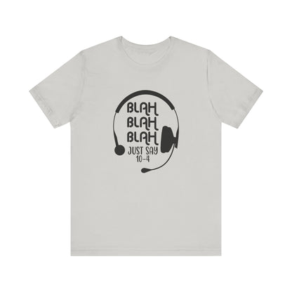 Blah Blah Blah 10-4 T-Shirt