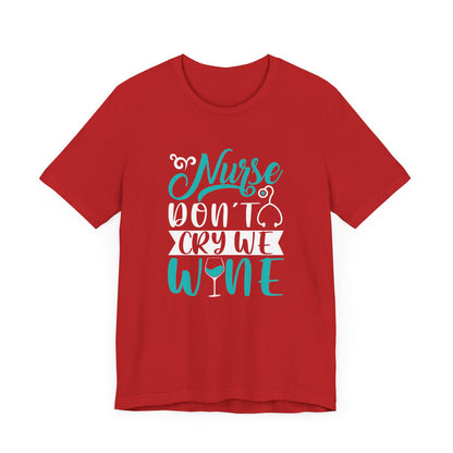 Nurses Don't Cry We Wine T-Shirt