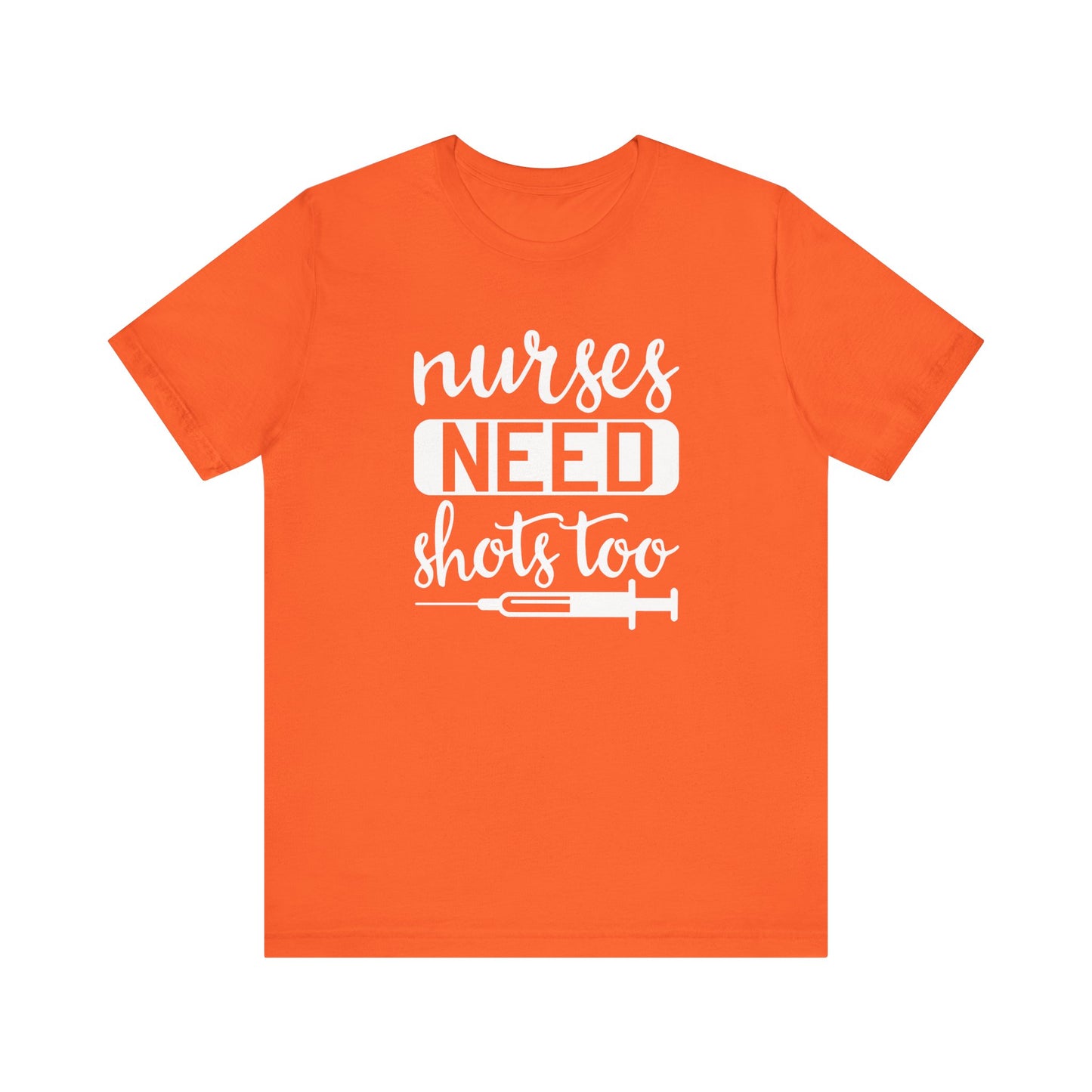 Nurses Need Shots Too T-Shirt