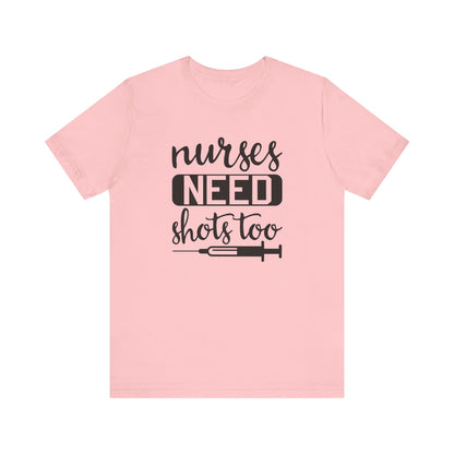 Nurses Need Shots Too T-Shirt